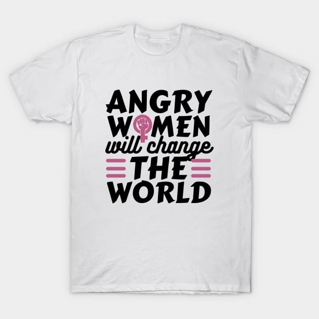 Angry Women Wil Change The World Pink Design T-Shirt by pingkangnade2@gmail.com